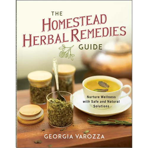 The Homestead Herbal Remedies Guide: Nurture Wellness with Safe and Natural Solutions