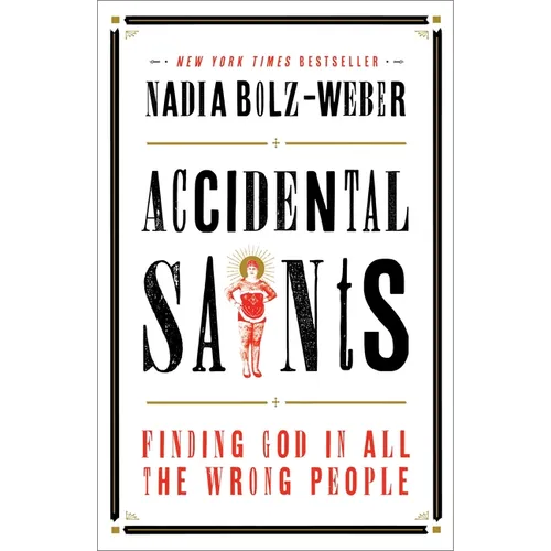 Accidental Saints: Finding God in All the Wrong People