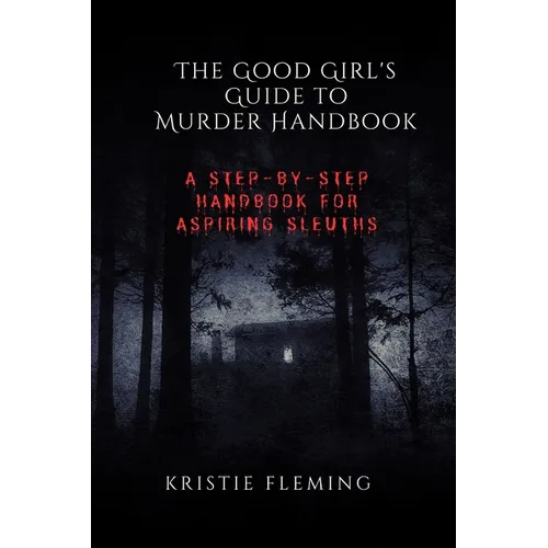 The Good Girl's Guide to Murder Handbook: A Step-by-Step Handbook for Aspiring Sleuths