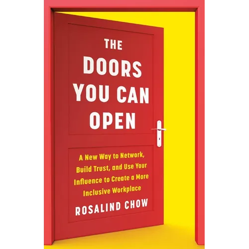 The Doors You Can Open: A New Way to Network, Build Trust, and Use Your Influence to Create a More Inclusive Workplace