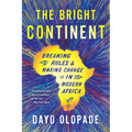 The Bright Continent: Breaking Rules and Making Change in Modern Africa