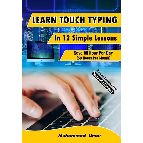 Learn Touch Typing in 12 Simple Lessons: Save 1 Hour Per Day [30 Hours per Month]