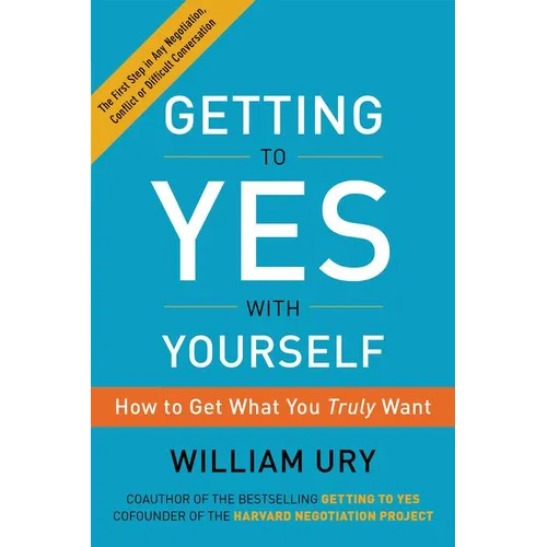 Getting to Yes with Yourself: How to Get What You Truly Want