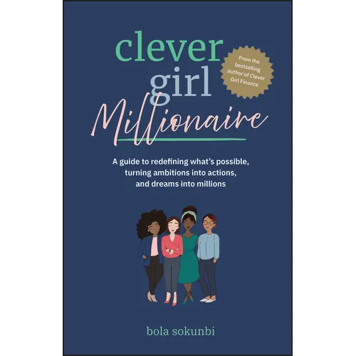 Clever Girl Millionaire: A Guide to Redefining What's Possible, Turning Ambitions Into Actions, and Dreams Into Millions
