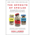 The Opposite of Spoiled: Raising Kids Who Are Grounded, Generous, and Smart about Money