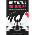 The Strategic Millionaire: Seven Laws Of Wealth The Rich Don't Tell You