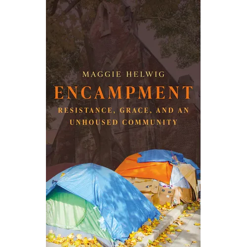 Encampment: Resistance, Grace, and an Unhoused Community