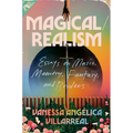 Magical/Realism: Essays on Music, Memory, Fantasy, and Borders