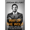Way of the Wolf: Straight Line Selling: Master the Art of Persuasion, Influence, and Success