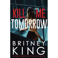 Kill Me Tomorrow: A Psychological Thriller