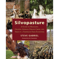 Silvopasture: A Guide to Managing Grazing Animals, Forage Crops, and Trees in a Temperate Farm Ecosystem
