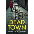 Dead Town: an absolutely gripping British crime thriller with an astonishing twist