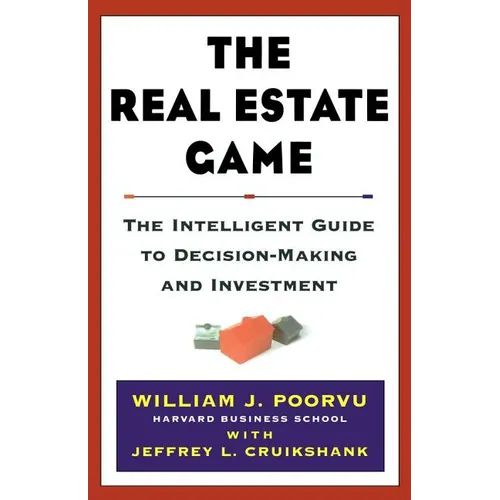 The Real Estate Game: The Intelligent Guide to Decisionmaking and Investment