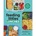 Feeding Littles Lunches: 75+ No-Stress Lunches Everyone Will Love: Meal Planning for Kids