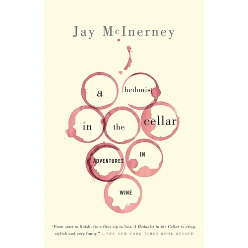 A Hedonist in the Cellar: Adventures in Wine: Essays