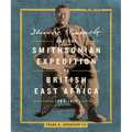 Theodore Roosevelt and the Smithsonian Expedition to British East Africa, 1909-1910
