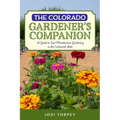 The Colorado Gardener's Companion: A Guide to Low-Maintenance Gardening in the Centennial State