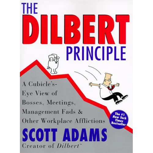 The Dilbert Principle: A Cubicle's-Eye View of Bosses, Meetings, Management Fads & Other Workplace Afflictions