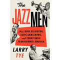 The Jazzmen: How Duke Ellington, Louis Armstrong, and Count Basie Transformed America