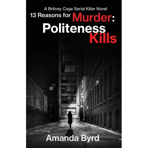 13 Reasons for Murder Politeness Kills: A Britney Cage Serial Killer Novel (13 Reasons for Murder #1)