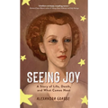 Seeing Joy: A Story of Life, Death, and What Comes Next