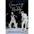 Dancing with Muddy: Muddy Waters, Eric Clapton, and My Lucky Life in and Out of the Blues