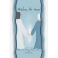 Holding His Hand: A Walk with Jesus Through the Mysteries of the Rosary
