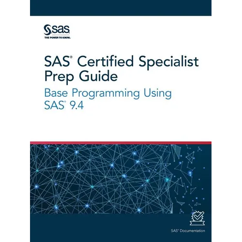 SAS Certified Specialist Prep Guide: Base Programming Using SAS 9.4