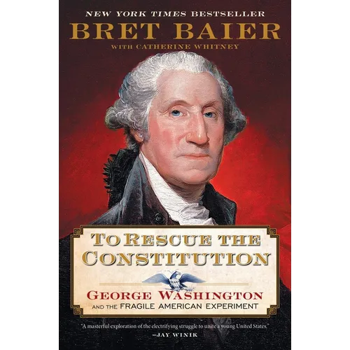 To Rescue the Constitution: George Washington and the Fragile American Experiment