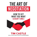 The Art of Negotiation: How to get what you want (every time)
