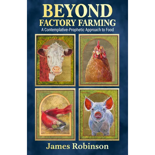 Beyond Factory Farming: A Contemplative-Prophetic Approach to Food
