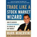 Trade Like a Stock Market Wizard: How to Achieve Superperformance in Stocks in Any Market
