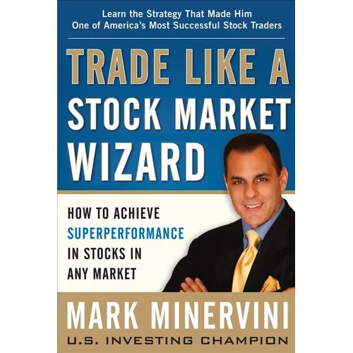 Trade Like a Stock Market Wizard: How to Achieve Superperformance in Stocks in Any Market