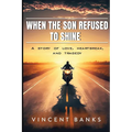 When the Son Refused to Shine: A Story of Love, Heartbreak, and Tragedy