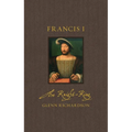 Francis I: The Knight-King