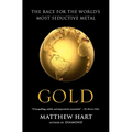 Gold: The Race for the World's Most Seductive Metal