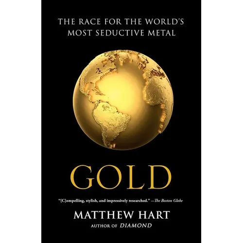 Gold: The Race for the World's Most Seductive Metal