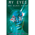 My Eyes Are Black Holes