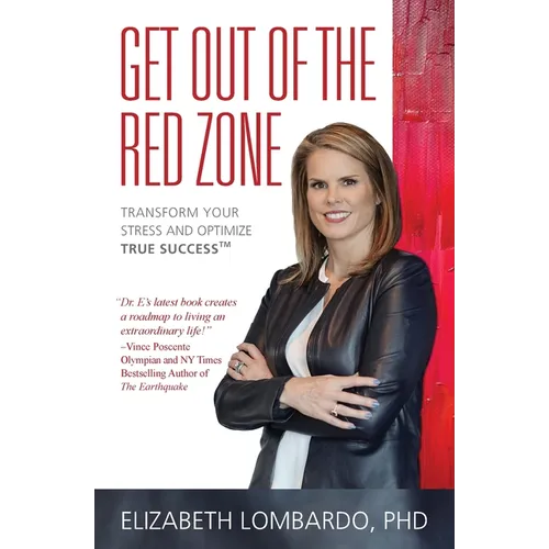 Get Out of the Red Zone: Transform Your Stress and Optimize True Success(TM)