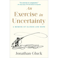 An Exercise in Uncertainty: A Memoir of Illness and Hope