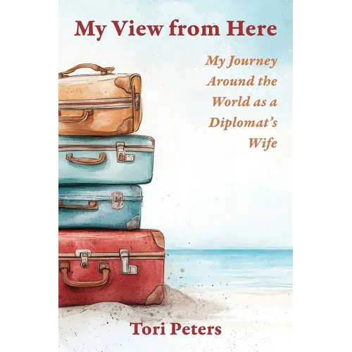 My View From Here: My Journey Around the World as a Diplomat's Wife