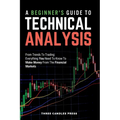 A Beginner's Guide To Technical Analysis: From Trends To Trading: Everything You Need To Know To Make Money From The Financial Markets