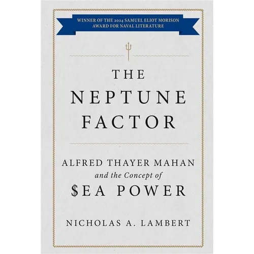 The Neptune Factor: Alfred Thayer Mahan and the Concept of Sea Power