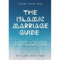 The Islamic Marriage Guide: According to The Life of Prophet Muhammad [PBUH]