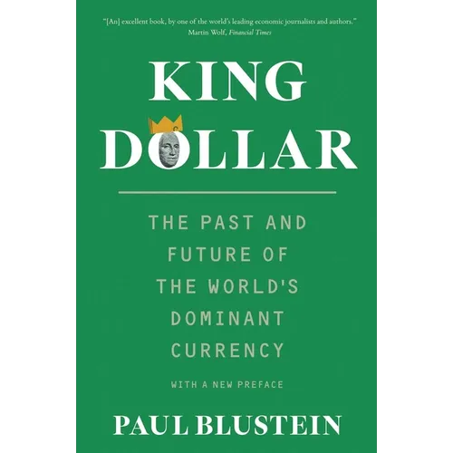 King Dollar: The Past and Future of the World's Dominant Currency