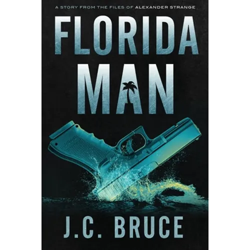 Florida Man: A Story From the Files of Alexander Strange