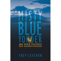 In the Misty Blue Yonder: And Other Mysteries from Southern Appalachia