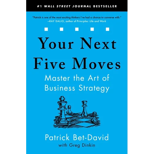 Your Next Five Moves: Master the Art of Business Strategy