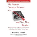 The Shortest Distance Between You and Your New Product, 2nd Edition: How Innovators Use Rapid Learning Cycles to Get Their Best Ideas to Market Faster