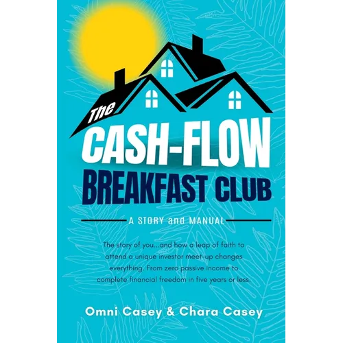 The Cash-Flow Breakfast Club: A Story and a Manual